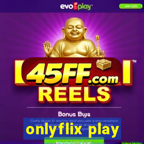onlyflix play